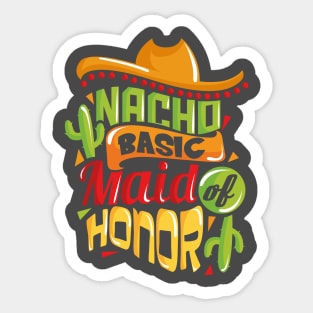 Nacho Basic Maid of Honor Funny Mexican Wedding Sticker